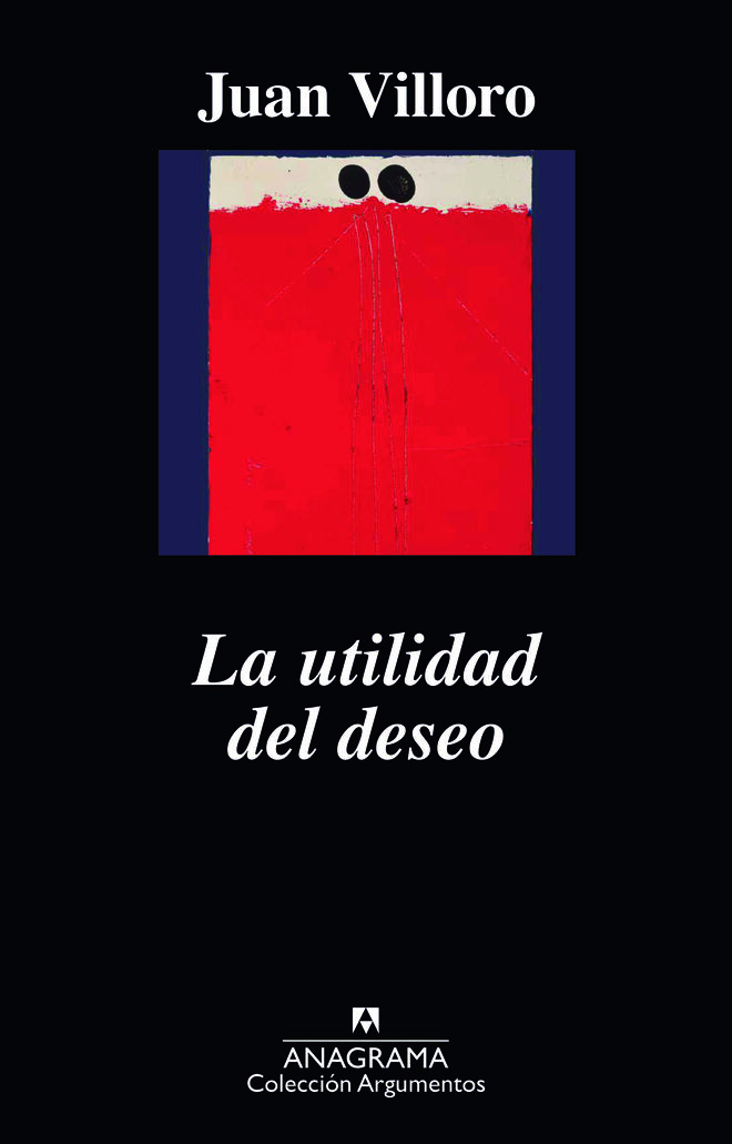 La utilidad del deseo (Anagrama), de Juan Villoro.