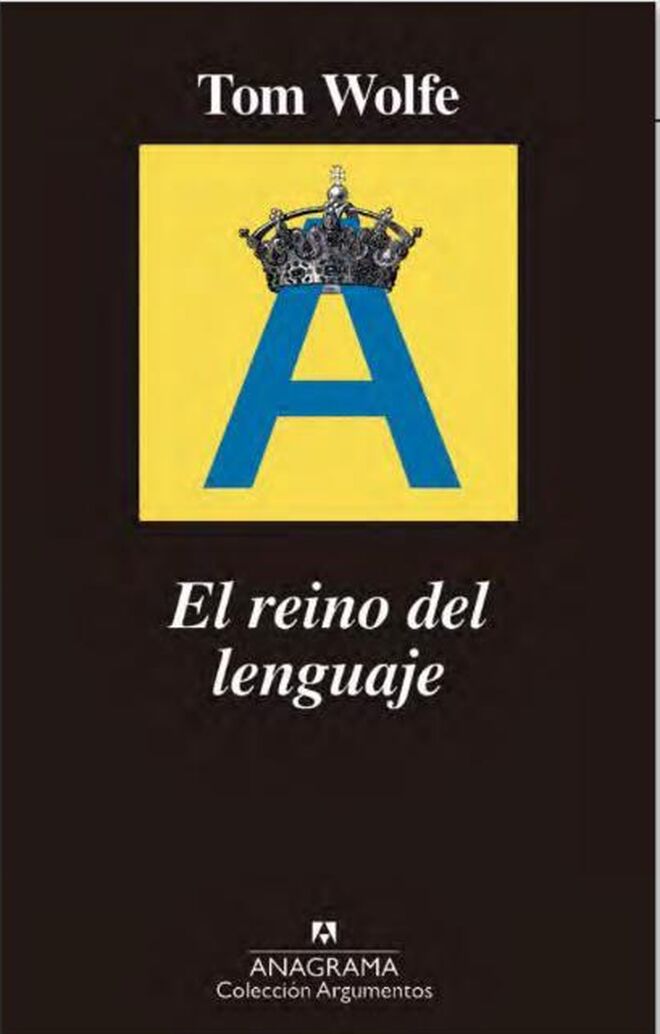 El reino del lenguaje (Anagrama), de Tom Wolfe.