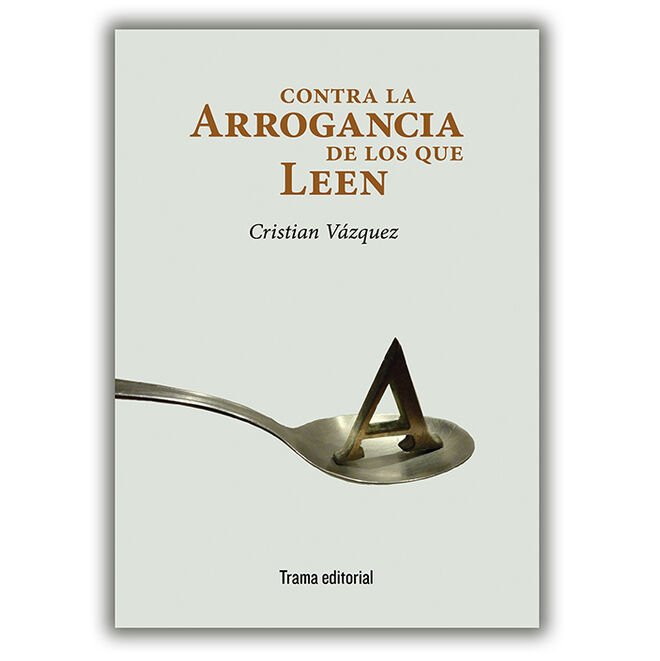 Un detalle de lacubierta del libro 'Contra la arrogancia de los que leen', de Cristián Vázquez, publicado por Trama Editorial.