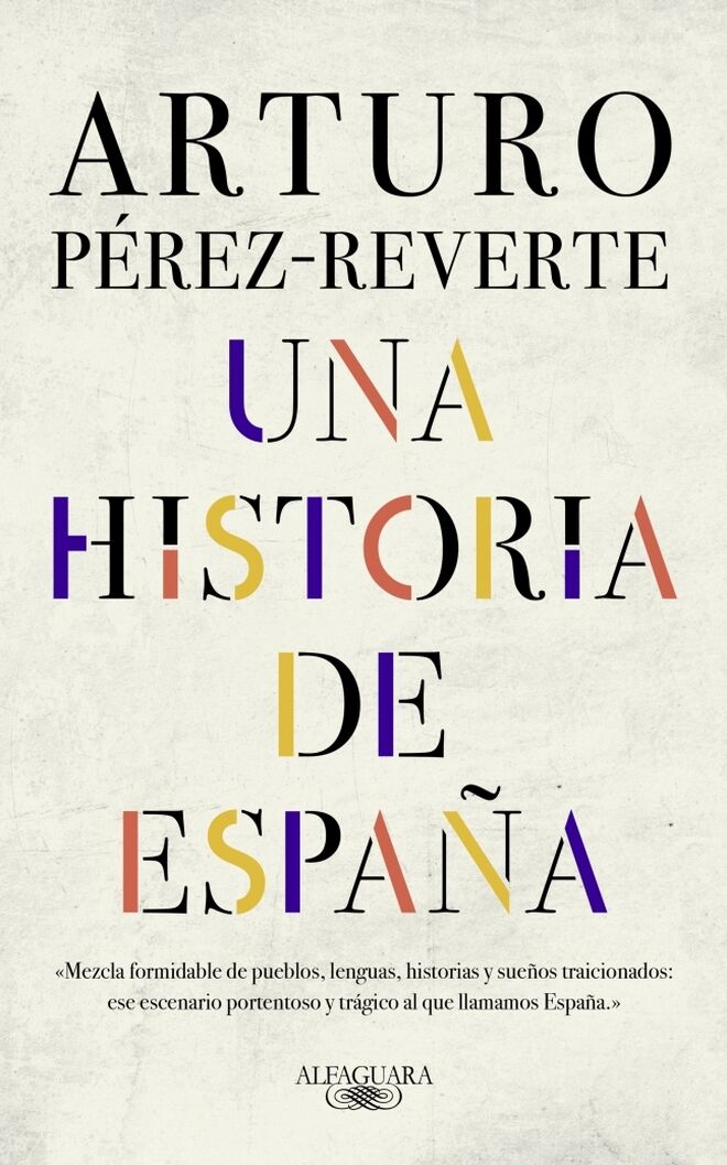 Una historia de España (Alfaguara), de Arturo Pérez-Reverte.